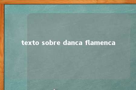 texto sobre danca flamenca