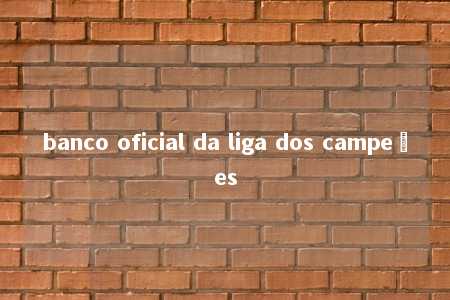 banco oficial da liga dos campeões