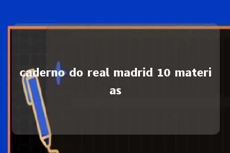 caderno do real madrid 10 materias