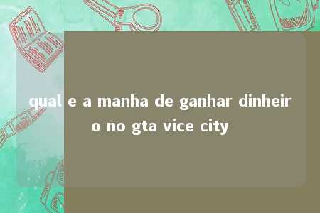 qual e a manha de ganhar dinheiro no gta vice city