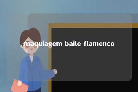 maquiagem baile flamenco