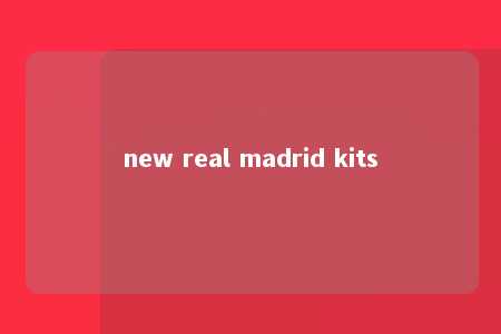 new real madrid kits