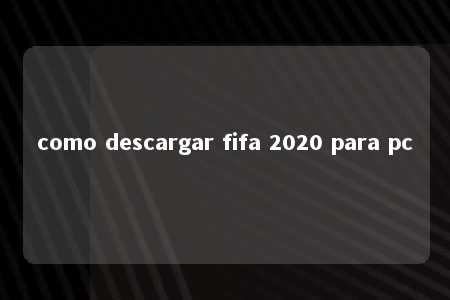 como descargar fifa 2020 para pc