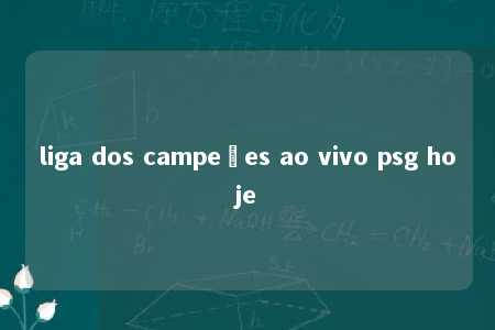 liga dos campeões ao vivo psg hoje