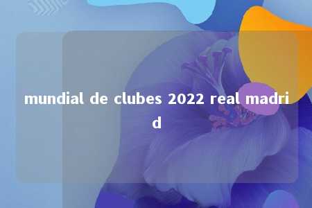 mundial de clubes 2022 real madrid