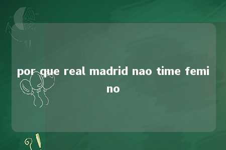 por que real madrid nao time femino