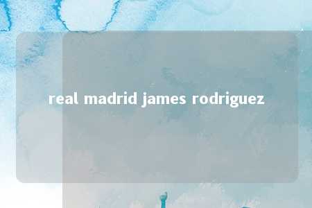 real madrid james rodriguez