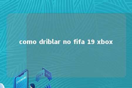 como driblar no fifa 19 xbox