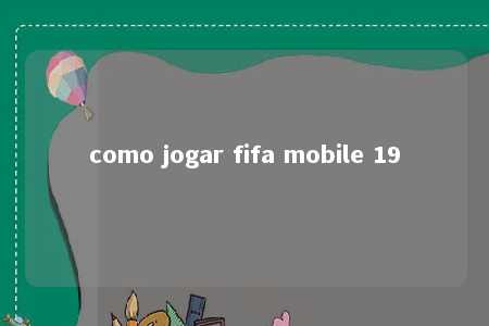 como jogar fifa mobile 19