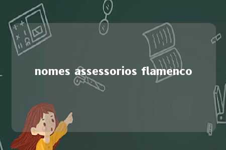 nomes assessorios flamenco