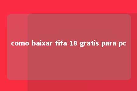 como baixar fifa 18 gratis para pc