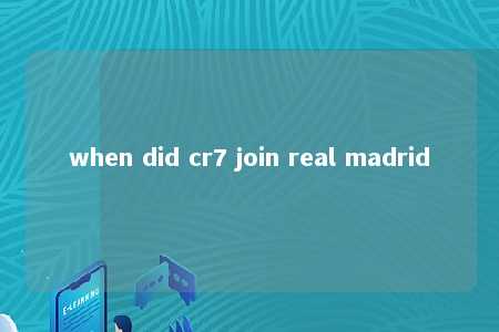 when did cr7 join real madrid