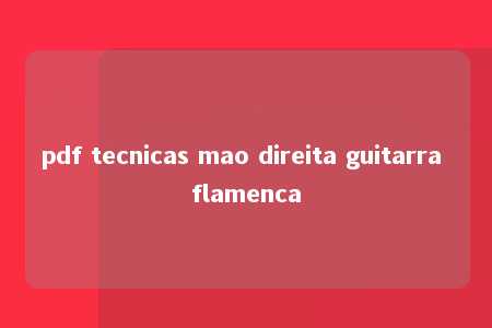 pdf tecnicas mao direita guitarra flamenca