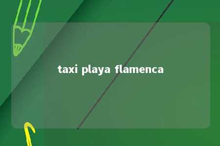 taxi playa flamenca