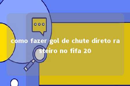 como fazer gol de chute direto rasteiro no fifa 20