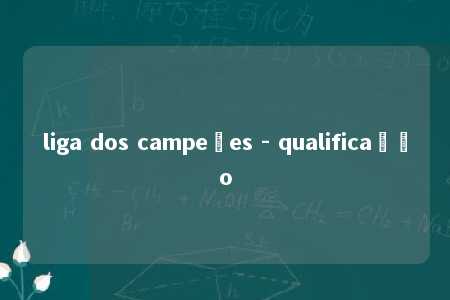 liga dos campeões - qualificação