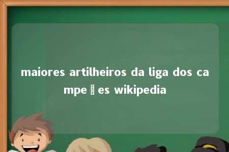 maiores artilheiros da liga dos campeões wikipedia