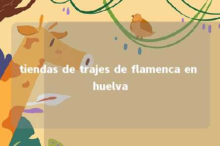 tiendas de trajes de flamenca en huelva