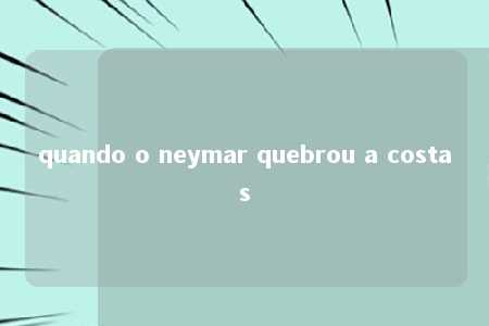 quando o neymar quebrou a costas