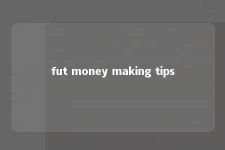 fut money making tips