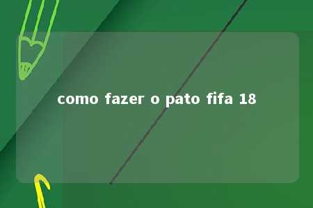 como fazer o pato fifa 18