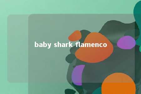 baby shark flamenco