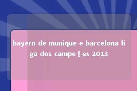 bayern de munique e barcelona liga dos campeões 2013