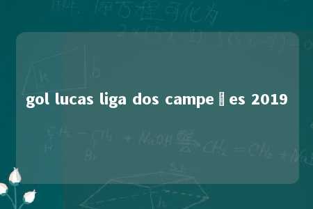 gol lucas liga dos campeões 2019