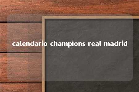 calendario champions real madrid