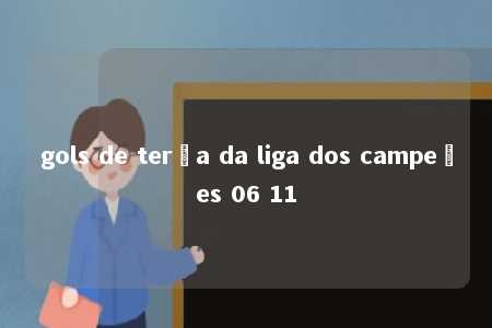 gols de terça da liga dos campeões 06 11