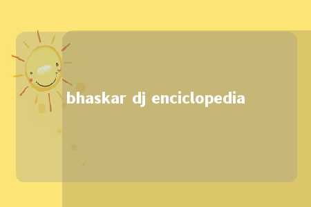 bhaskar dj enciclopedia