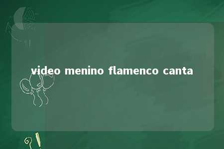 video menino flamenco canta