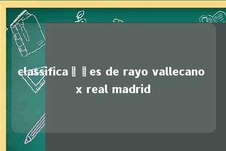 classificações de rayo vallecano x real madrid