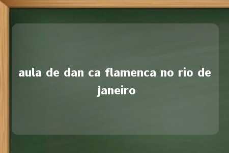 aula de dan ca flamenca no rio de janeiro