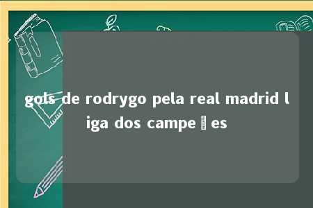 gols de rodrygo pela real madrid liga dos campeões