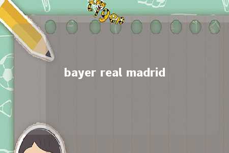 bayer real madrid