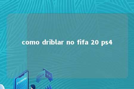 como driblar no fifa 20 ps4