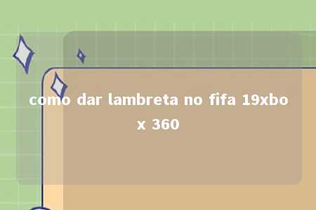 como dar lambreta no fifa 19xbox 360