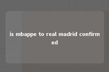 is mbappe to real madrid confirmed