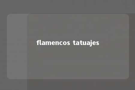 flamencos tatuajes