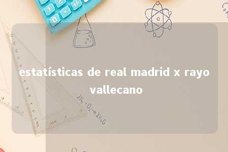 estatísticas de real madrid x rayo vallecano