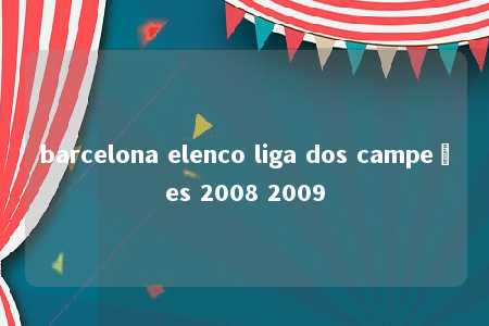 barcelona elenco liga dos campeões 2008 2009