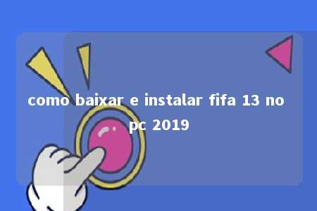 como baixar e instalar fifa 13 no pc 2019