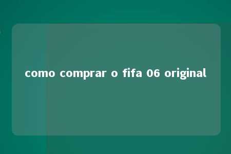 como comprar o fifa 06 original