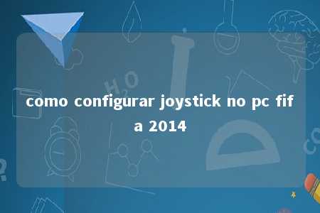 como configurar joystick no pc fifa 2014