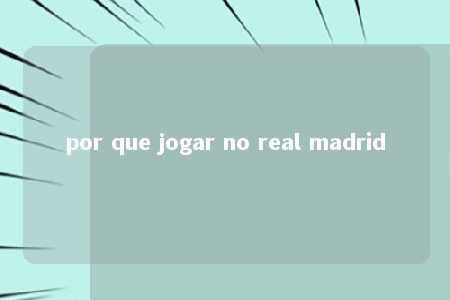 por que jogar no real madrid