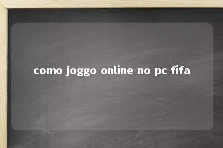 como joggo online no pc fifa