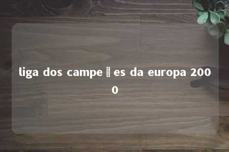 liga dos campeões da europa 2000