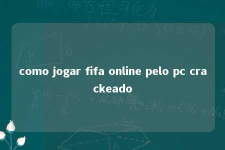 como jogar fifa online pelo pc crackeado