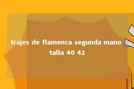 trajes de flamenca segunda mano talla 40 42